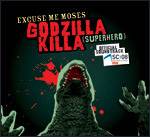 Excuse Me Moses : Godzilla Killa (Superhero)